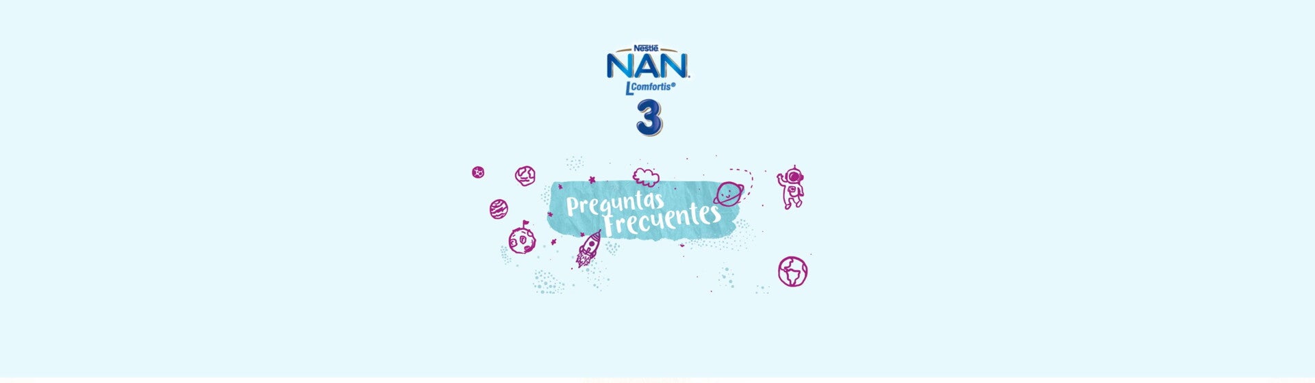 Preguntas Frecuentes NAN® 3 Lcomfortis® Preguntas Frecuentes NAN® 3 Lcomfortis®